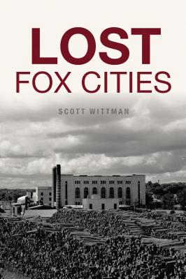 Lost Fox Cities - Wittman, Scott