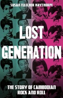 Lost Generation: The Story of Cambodian Rock and Roll - Haythorpe, Susan Fletcher