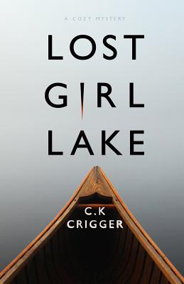 Lost Girl Lake: A Cozy Mystery Novel - Crigger, C K