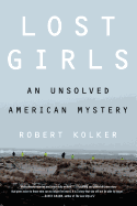 Lost Girls: The Unsolved American Mystery of the Gilgo Beach Serial Killer Murders