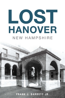 Lost Hanover, New Hampshire - Barrett, Frank J, Jr.