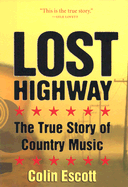 Lost Highway: The True Story of Country Music - Escott, Colin