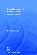 Lost Histories of Indian Cricket: Battles Off the Pitch