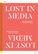 Lost in Media: Migrant Perspectives and the Public Sphere