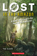 Lost in the Amazon: A Battle for Survival in the Heart of the Rainforest (Lost #3): A Battle for Survival in the Heart of the Rainforest Volume 3