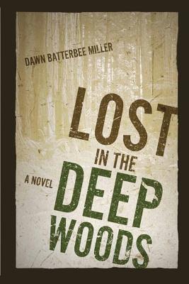 Lost in the Deep Woods - Batterbee Miller, Dawn, and Marks, Ginger (Designer)