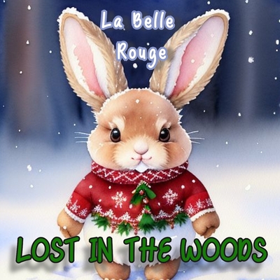 Lost In The Woods: A Christmas Bunny Adventure - Rouge, La Belle