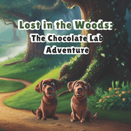 Lost in the Woods: The Chocolate Lab Adventure: Lost in the Woods: The Chocolate Lab Adventure