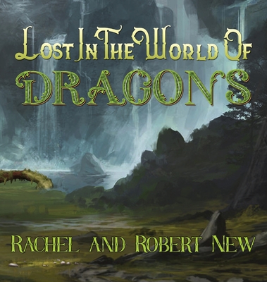 Lost in the World of Dragons - New, Rachel, and New, Robert