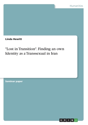 "Lost in Transition". Finding an own Identity as a Transsexual in Iran - Hewitt, Linda