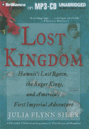 Lost Kingdom: Hawaii's Last Queen, the Sugar Kings, and America's First Imperial Adventure - Flynn Siler, Julia, and Bean, Joyce (Read by)