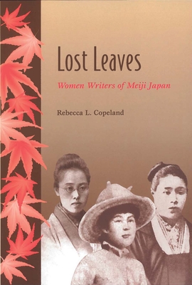 Lost Leaves: Women Writers of Meiji Japan - Copeland, Rebecca L, Professor