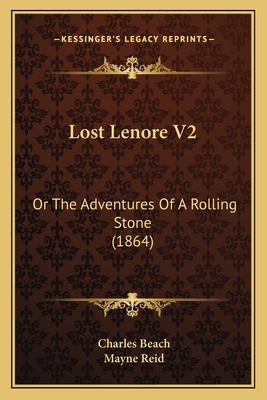 Lost Lenore V2: Or the Adventures of a Rolling Stone (1864) - Beach, Charles, and Reid, Mayne, Captain (Editor)