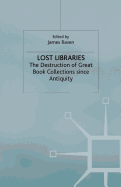 Lost Libraries: The Destruction of Great Book Collections Since Antiquity