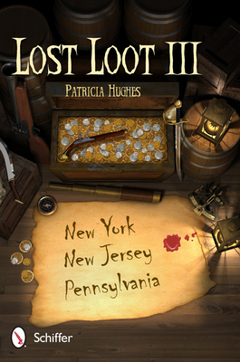 Lost Loot III: New York, New Jersey, and Pennsylvania: New York, New Jersey, and Pennsylvania - Hughes, Patricia