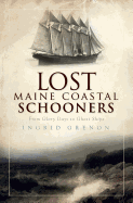Lost Maine Coastal Schooners: From Glory Days to Ghost Ships