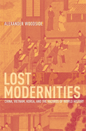Lost Modernities: China, Vietnam, Korea, and the Hazards of World History