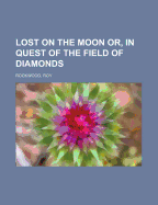 Lost on the Moon; or, In Quest of the Field of Diamonds