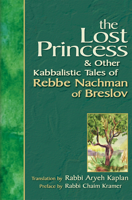 Lost Princess: And Other Kabbalistic Tales of Rebbe Nachman of Breslov - Kaplan, Aryeh, Rabbi (Translated by), and Kramer, Chaim, Rabbi (Introduction by)