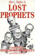 Lost Prophets: An Insider's History of the Modern Economists - Malabre, Alfred L