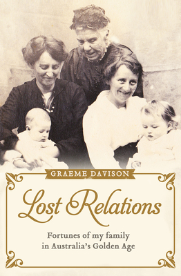 Lost Relations: Fortunes of my Family in Australia's Golden Age - Davison, Graeme