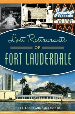 Lost Restaurants of Fort Lauderdale - Bothel, Todd L, and Santoro, Dan