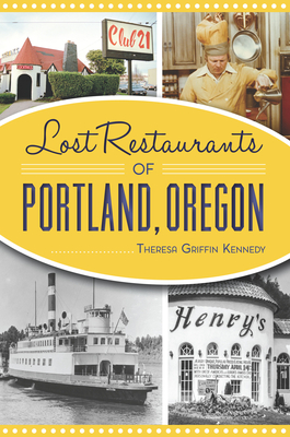 Lost Restaurants of Portland, Oregon - Kennedy, Theresa Griffin