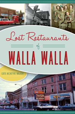 Lost Restaurants of Walla Walla - Walker, Catie McIntyre