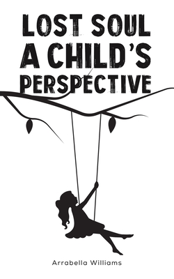 Lost Soul: A Child's Perspective - Williams, Arrabella