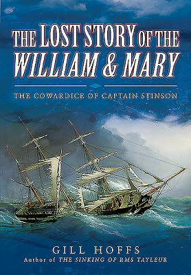 Lost Story of the William and Mary: The Cowardice of Captain Stinson - Hoffs, Gill