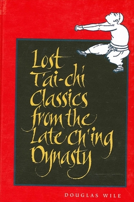 Lost t'Ai-CHI Classics from the Late Ch'ing Dynasty - Wile, Douglas