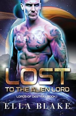 Lost to the Alien Lord: A Sci-Fi Alien Romance - Blake, Ella