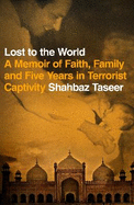 Lost to the World: A Memoir of Faith, Family and Five Years in Terrorist Captivity