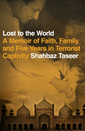 Lost to the World: A Memoir of Faith, Family and Five Years in Terrorist Captivity