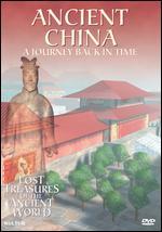 Lost Treasures of the Ancient World: Ancient China - A Journey Back in Time