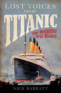 Lost Voices from the Titanic: The Definitive Oral History