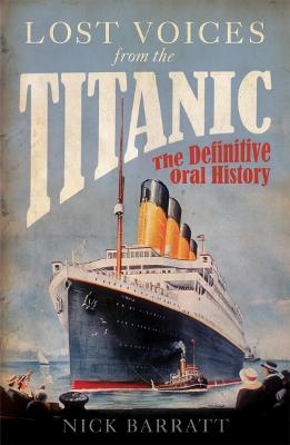 Lost Voices from the Titanic: The Definitive Oral History - Barratt, Nick