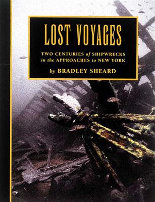 Lost Voyages: Two Centuries of Shipwrecks in the Approaches to New York - Sheard, Bradley