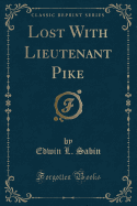 Lost with Lieutenant Pike (Classic Reprint)