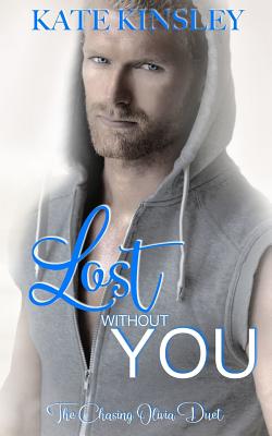 Lost Without You: Chasing Olivia Duet Two - Black, Monica (Editor), and Kinsley, Kate