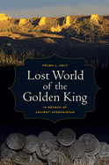 Lost World of the Golden King: In Search of Ancient Afghanistan