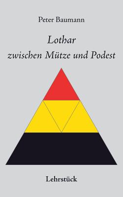 Lothar Zwischen Mutze Und Podest - Baumann, Peter