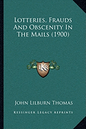 Lotteries, Frauds And Obscenity In The Mails (1900) - Thomas, John Lilburn