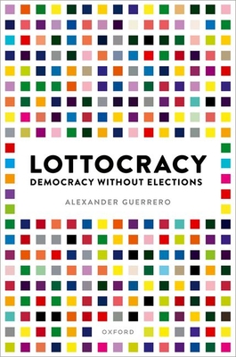 Lottocracy: Democracy Without Elections - Guerrero, Alexander