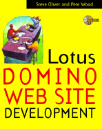 Lotus Domino Web Site Development - Oliver, Steve, and Wood, Pete, and Oliver