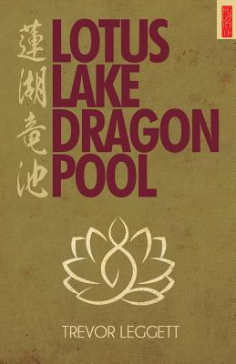 Lotus Lake, Dragon Pool: Further Encounters In Yoga and Zen - Leggett, Trevor