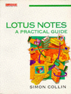 Lotus Notes: A Practical Guide - Sollin, Simon, and Collin, S M H, and Collin, Simon