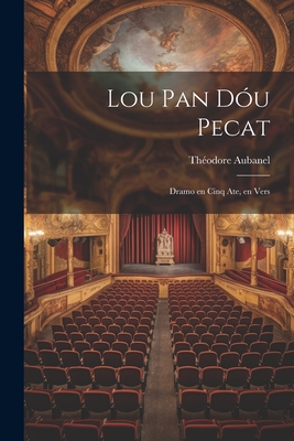 Lou Pan Du Pecat: Dramo en Cinq Ate, en Vers - Aubanel, Thodore