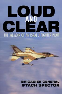 Loud and Clear: The Memoir of an Israeli Fighter Pilot - Spector, Iftach