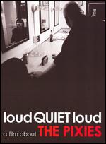 Loud QUIET Loud: A Film About the Pixies - Matthew Galkin; Steven Cantor
